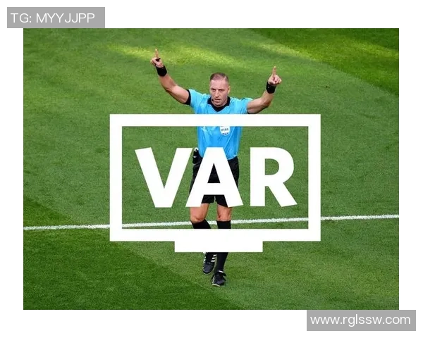 足球VAR技术的应用与发展对比赛公正性的影响分析 足球VAR技术的应用与发展对比赛公正性的影响分析